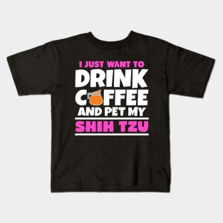 I just want to drink coffee and pet my shih tzu Kids T-Shirt